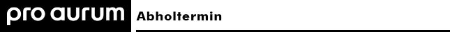 Pro Aurum Abholtermin